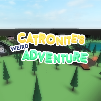 [Beta]Catronite's Weird Adventure