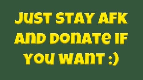 AFK Until Someone Donates 100K