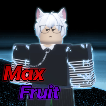 [Read desctiption]Max Fruit(Test)