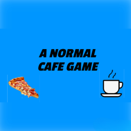 A NORMAL CAFE GAME