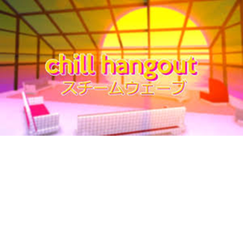 Chill hangout