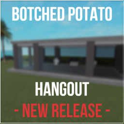 Botched Potato Hangout - Version 1