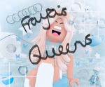 ~*Fraya’s Queens*~