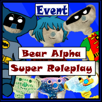 Bear Alpha Super Roleplay !Event Final!