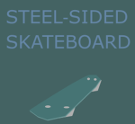 //STEEL SIDED SKATEBOARD\\