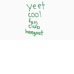 Yeet Cool fan club hangout