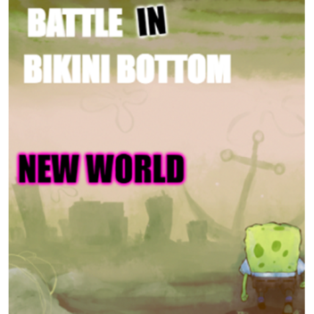 ( CANCELLED ) Battle IN Bikini Bottom: New World