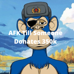 AFK Till Someone Donates 350k