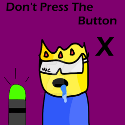 Don,t Press The Button X! [Meme Mode]