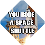 You Rode A Space Shuttle 👩‍🚀👨‍🚀