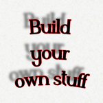 Build your own stuff