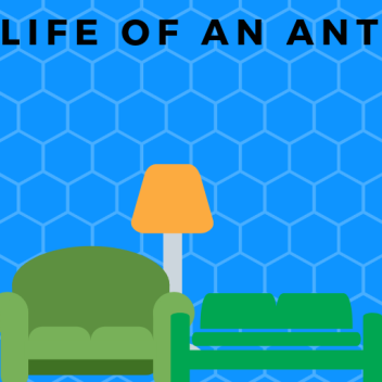 A Life Of An Ant! WIP 