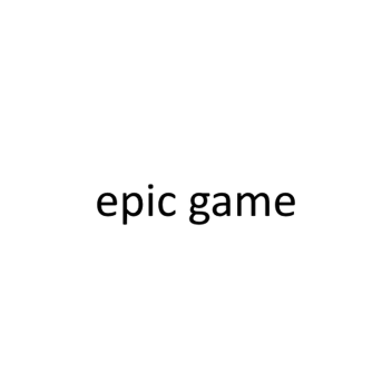 epic game (for epic gamers only)