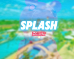[ UPDATE EXPECTED] - Splash Water -V2