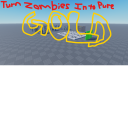 Turn Zombies Into Pure GOLD