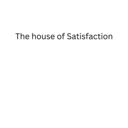 The House of Satisfaction