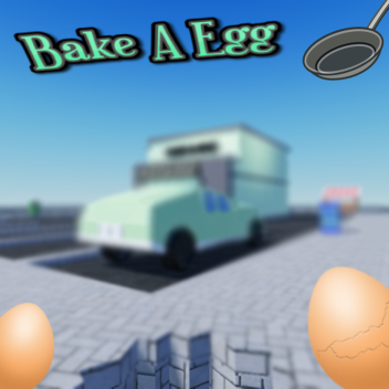 [🥚] Bake A Egg