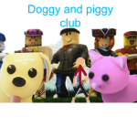 Doggy and piggy club