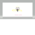 HOW COW :)