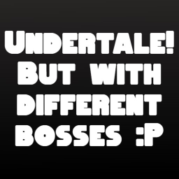Undertale But with different bosses :P