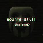 you're still asleep
