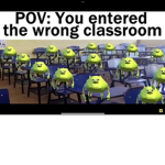 POV: you entered the wrong classroom