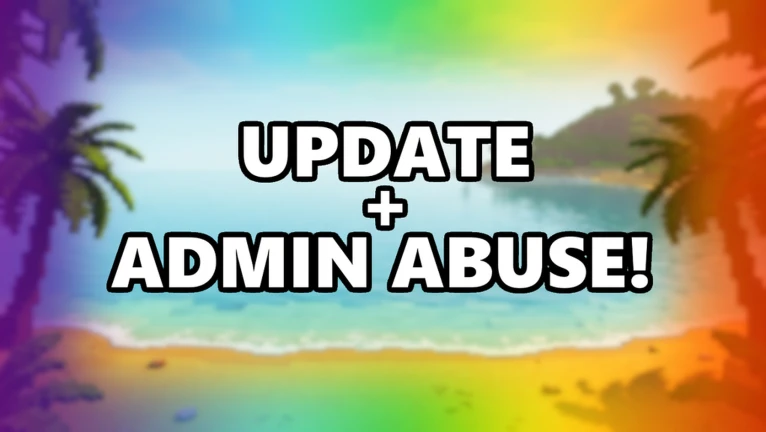 Update + ADMIN ABUSE!