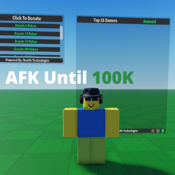 AFK until someone donates 100k