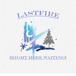 Lastfire✨ [ Right Here Waiting]
