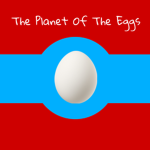 Planet of the Eggs