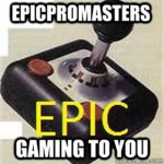 EpicProMasters: Gaming to You! HeadQuarters