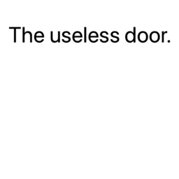 The useless door.