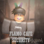 Flamo Cafe Security!