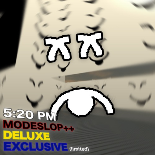 5:20 PM: Modeslop Deluxe Exclusive++ (LIMITED)