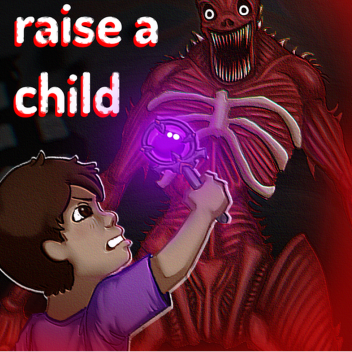 RAISE A CHILD :)