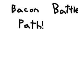 Bacon battle path