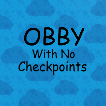 OBBY With No Checkpoints