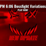 PM 6:06 Bossfight Variations