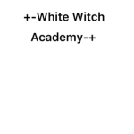 -+White Witch Academy+-