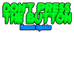 Dont Press The Button (Work In Progress)