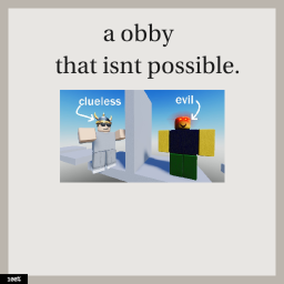 a normal obby that isnt possible.