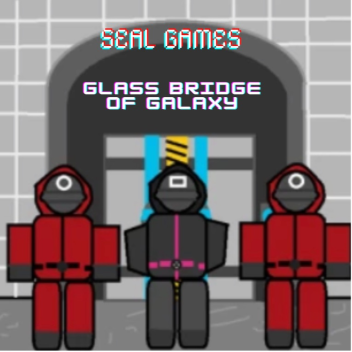 The Glass Bridge of galaxy [SEAL GAMES]