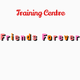 Friends Forever!! Training Centre