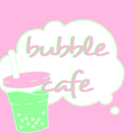 ~ Bubble Cafe ~