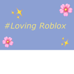 #Loving Roblox