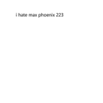 follow this group if you hate maxphoenix223