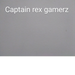 Captain rex gamerz official group!!!!!!!!!!!!!!