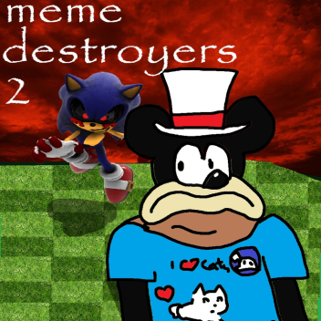 (TESTING)meme destroyers 2