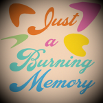 Just A Burning Memory