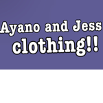 AYANO AND JESS CLOTHING!!!